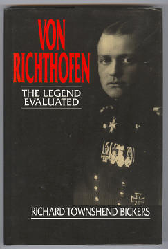 BICKERS, RICHARD TOWNSHEND, - VON RICHTHOFEN - The Legend Evaluated.