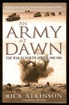ATKINSON, RICK, - AN ARMY AT DAWN - The War in North Africa, 1942-1943.