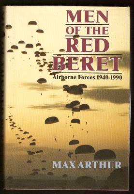 ARTHUR, MAX, - MEN OF THE RED BERET - Airborne Forces 1940-1990.