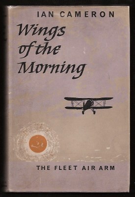 CAMERON, IAN, - WINGS OF THE MORNING - The Story of the Fleet Air Arm in the Second World War.