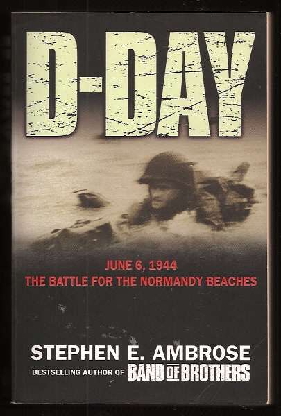 AMBROSE, STEPHEN E., - D-DAY JUNE 6, 1944 - The Climactic Battle of World WarII.