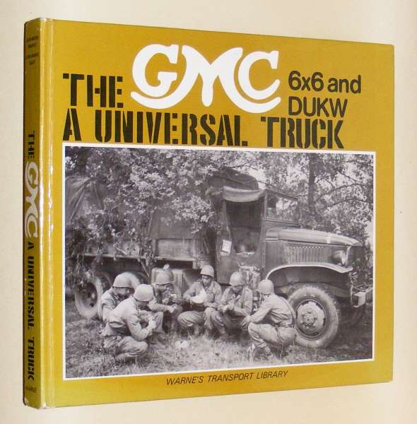 BONIFACE, JEAN-MICHEL AND JEUDY, JEAN-GABRIEL, - THE GMC 6X6 AND DUKW - A UNIVERSAL TRUCK.