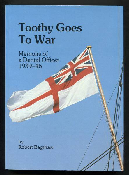 BAGSHAW, ROBERT, - TOOTHY GOES TO WAR - Memoirs of a Dental Officer 1939-46.
