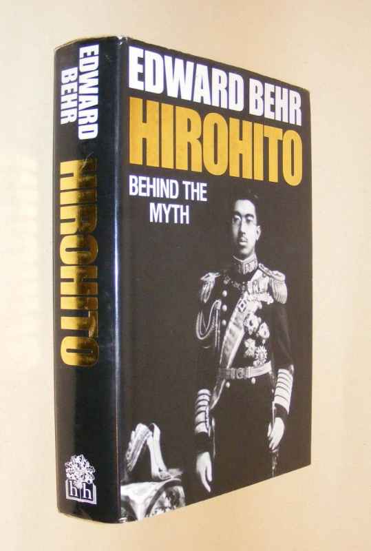BEHR, EDWARD, - HIROHITO : Behind the Myth.