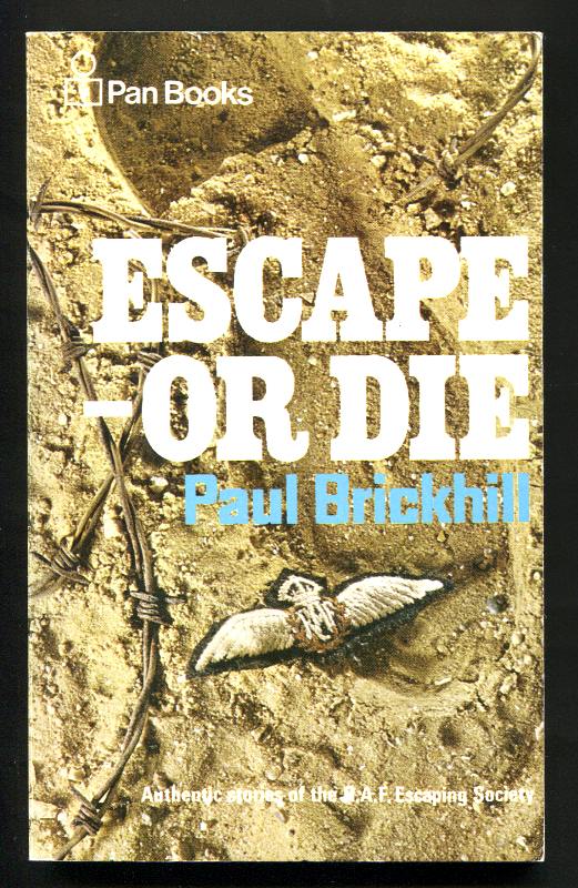 BRICKHILL, PAUL (COMMENTARY BY. H. E. BATES, FOREWORD AIR CHIEF MARSHALL SIR BASIL EMBRY KBE, CB, DSO, DFC, AFC, - ESCAPE - OR DIE : Authentic stories of the RAF Escaping Society.