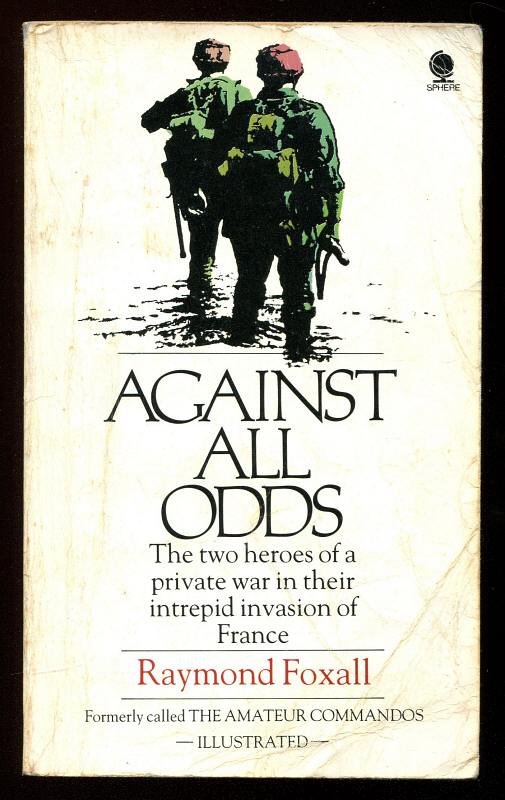 Foxall, Raymond, - AGAINST ALL ODDS (first published as The Amateur Commandos).