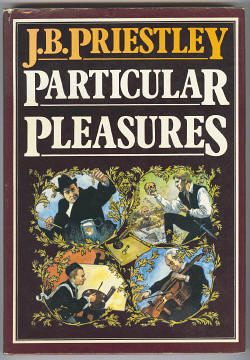 Priestley, J. B., - PARTICULAR PLEASURES - being a personal record of some varied arts and many different artists,.