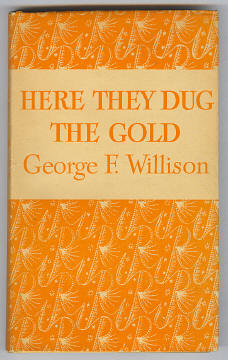 Willison, George F., - HERE THEY DUG THE GOLD.