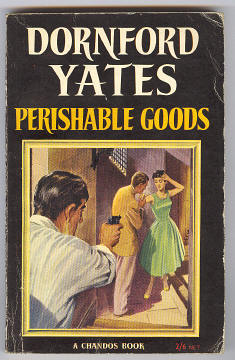 Yates, Dornford, - PERISHABLE GOODS.