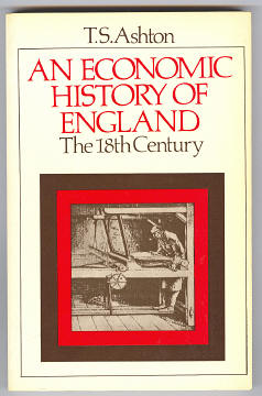 Ashton, T. S., - AN ECONOMIC HISTORY OF ENGLAND - The 18th Century.