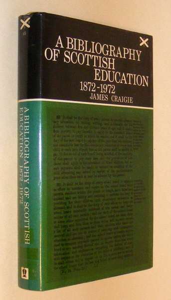 Craigie, James, - A BIBLIOGRAPHY OF SCOTTISH EDUCATION 1872-1972.