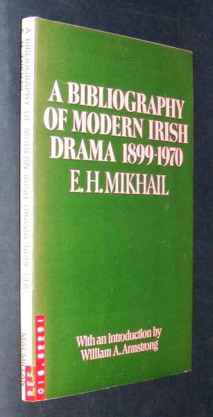 Mikhail, E. H., - A BIBLIOGRAPHY OF MODERN IRISH DRAMA 1899-1970.