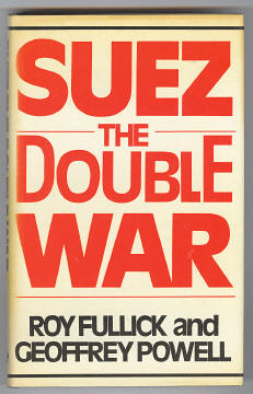 Fullick, Roy and Powell, Geoffrey, - SUEZ : THE DOUBLE WAR.