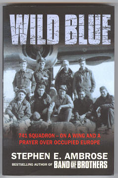 Ambrose, Stephen E., - WILD BLUE - 741 Squadron - On A Wing And A Prayer Over Occupied Europe.