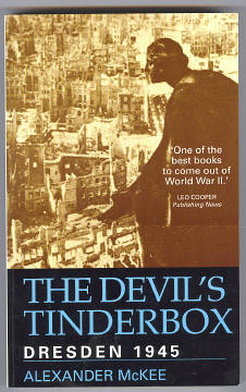 McKee, Alexander, - THE DEVIL'S TINDERBOX  DRESDEN 1945 (originally published as Dresden 1945 : The Devil's Tinderbox).