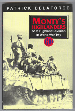 Delaforce, Patrick, - MONTY'S HIGHLANDERS - 51st (Highland) Division at War  1939-1945.