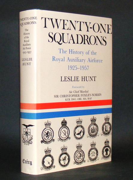 Hunt, Leslie (foreword by Air Chief Marshal Sir Christopher Foxley-Norris), - TWENTY-ONE SQUADRONS - The History of the Royal Auxiliary Air Force : 1925-1957.