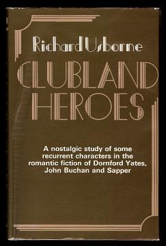 Usborne, Richard, - CLUBLAND HEROES - A nostalgic study of some recurrent characters in the romantic fiction of Dornford Yates, John Buchan and Sapper.