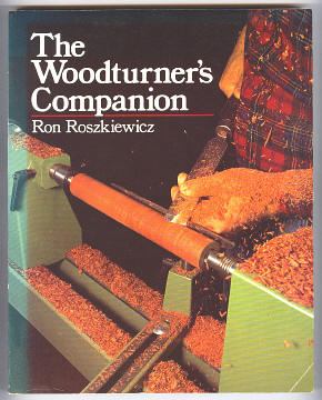 Roszkiewicz, Ron (with the collaboration of Phyllis Straw), - THE WOODTURNER'S COMPANION.
