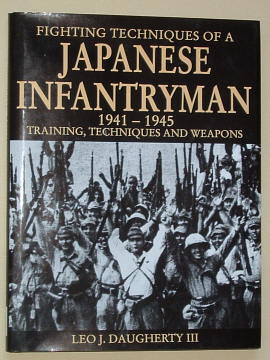 Daugherty lll, Leo J., - FIGHTING TECHNIQUES OF THE JAPANESE INFANTRYMAN 1941-1945 - Training, Techniques and Weapons.