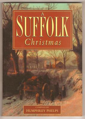 Phelps, Humphrey (compiled by), - A SUFFOLK CHRISTMAS.