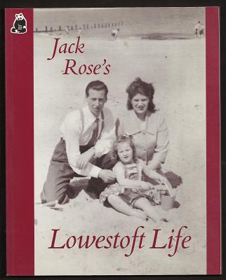 Rose, Jack, - JACK ROSE'S LOWESTOFT LIFE.