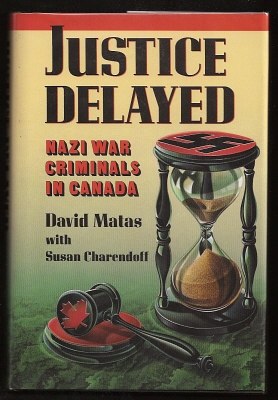 Matas, David with Charendoff, Susan, - JUSTICE DELAYED - Nazi War Criminals in Canada.