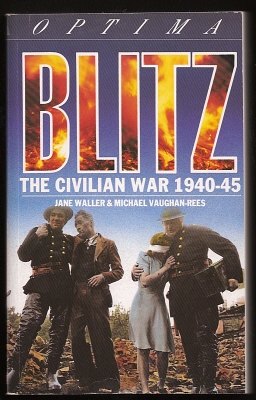 Waller, Jane and Vaughan-Rees, Michael, - BLITZ - The Civilian War 1940-45.