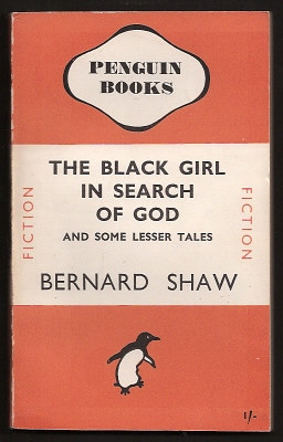 Shaw, Bernard, - THE BLACK GIRL IN SEARCH OF GOD, AND SOME LESSER TALES.