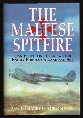 Coldbeck, Sqdn. Ldr., - THE MALTESE SPITFIRE - One Pilot, One Plane - Find Enemy Forces On Land And Sea.