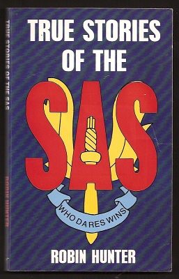Hunter, Robin, - TRUE STORIES OF THE SAS - The Special Air Service.