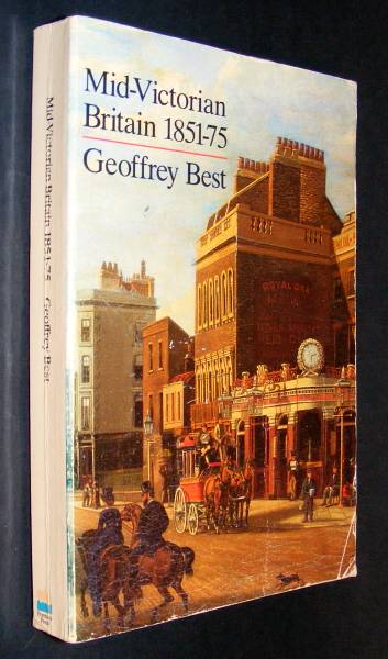 Best, Geoffrey, - MID-VICTORIAN BRITAIN 1851-75.