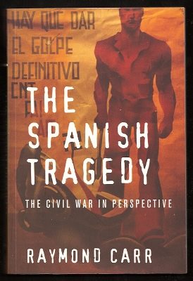 Carr, Raymond, - THE SPANISH TRAGEDY - The Civil War in Perspective.