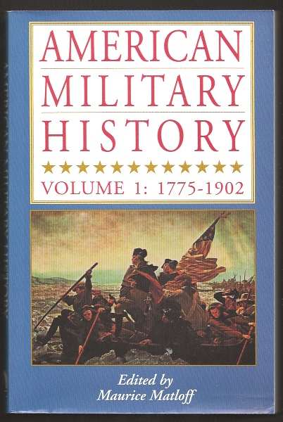 Matloff, Maurice (ed.), - AMERICAN MILITARY HISTORY - Volume 1: 1775-1902.