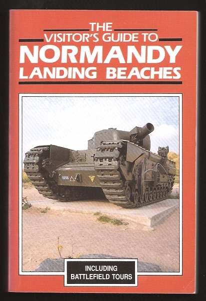 Holt, Tonie and Valmai, - THE VISITOR'S GUIDE TO NORMANDY LANDING BEACHES - Memorials and Museums.