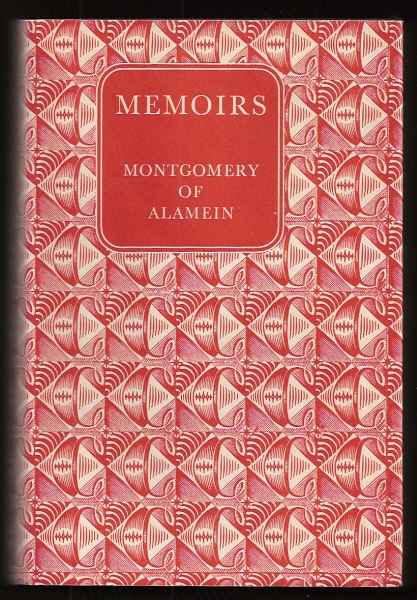 Montgomery, Field-Marshal the Viscount, of Alamein, - THE MEMOIRS OF FIELD-MARSHAL THE VISCOUNT MONTGOMERY OF ALAMEIN, KG.