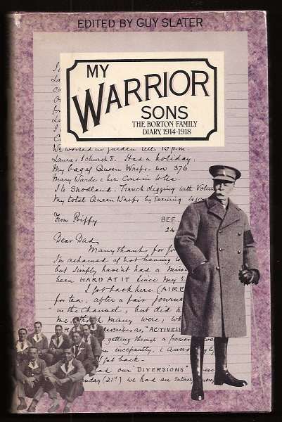Slater, Guy (ed. and intro. by), - MY WARRIOR SONS - The Borton Family Diary 1914-1918.