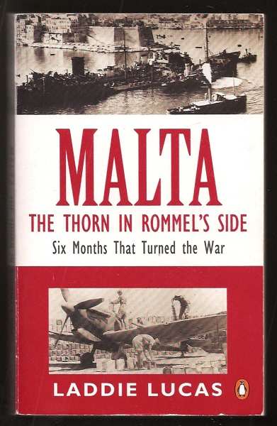 Lucas, Laddie, - MALTA - The Thorn in Rommel's Side.