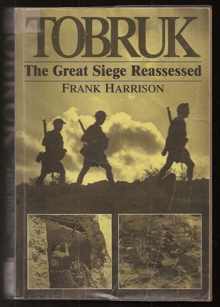 Harrison, Frank, - TOBRUK - The Great Siege Reassessed.