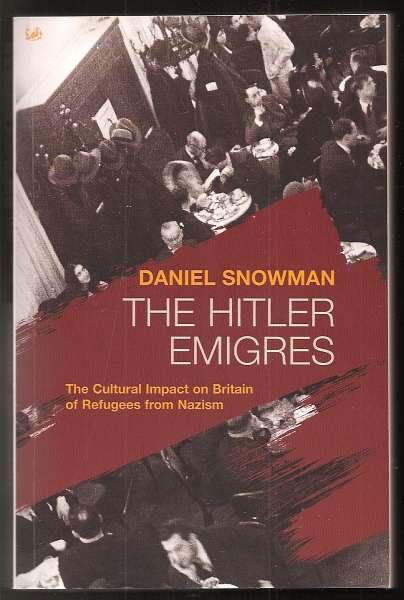 Snowman, Daniel, - THE HITLER EMIGRES - The Cultural Impact on Britain of Refugees from Nazism.