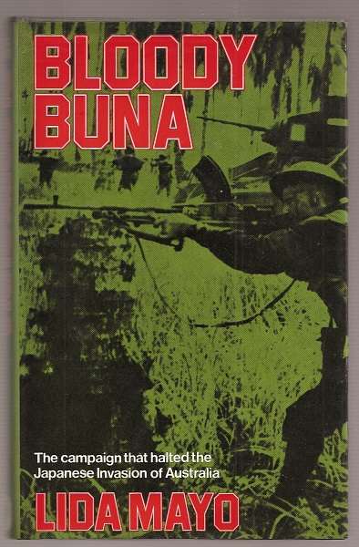 Mayo, Lida, - BLOODY BUNA - The Campaign that halted the Japanese invasion of Australia.