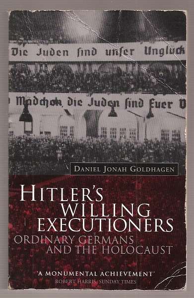 Goldhagen, Daniel Jonah, - HITLER'S WILLING EXECUTIONERS - Ordinary Germans and the Holocaust.