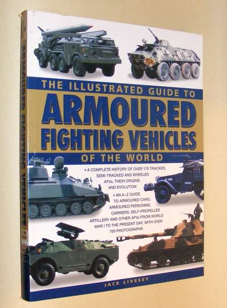 Livesey, Jack, - THE ILLUSTRATED GUIDE TO ARMOURED FIGHTING VEHICLES OF THE WORLD.
