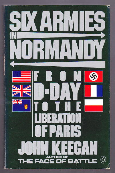 Keegan, John, - SIX ARMIES IN NORMANDY - From D-Day to the Liberation of Paris.