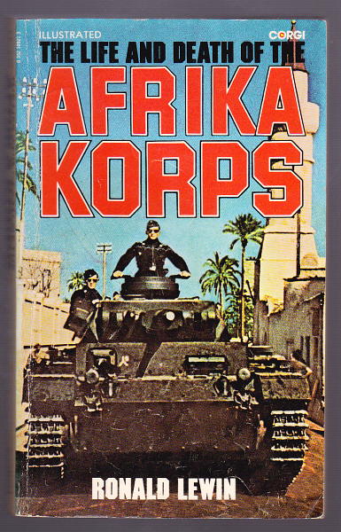 Lewin, Ronald, - THE LIFE AND DEATH OF THE AFRIKA KORPS.