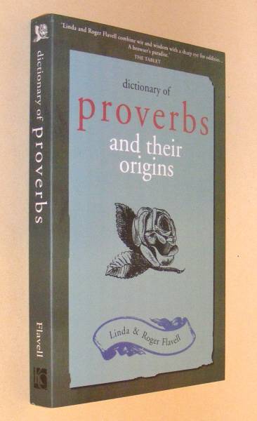 Flavell, Linda and Roger, - DICTIONARY OF PROVERBS and their origins.