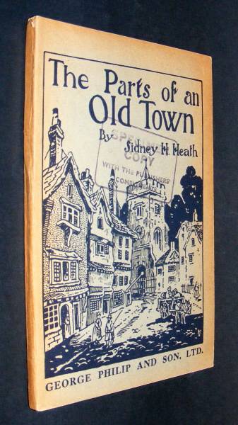 Heath, Sidney H., - THE PARTS OF AN OLD TOWN.