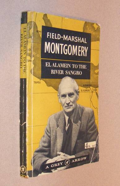 Montgomery, Field -Marshal the Viscount, of Alamein, - EL ALAMEIN TO THE RIVER SANGRO.