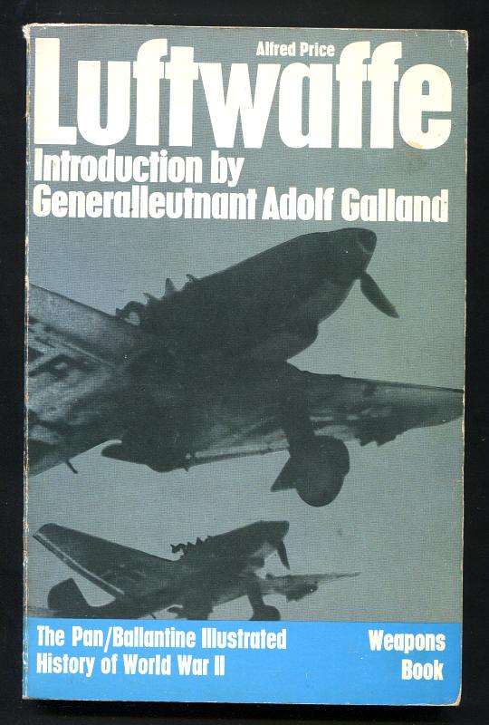 Price, Alfred (Intro. by Generalleutnant Adlof Galland), - LUFTWAFFE : BIRTH, LIFE AND DEATH OF AN AIR FORCE.