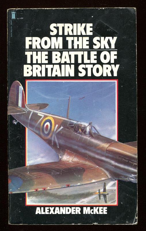 McKee, Alexander, - STRIKE FROM THE SKY - The Story of the Battle of Britain.